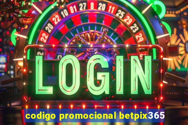 codigo promocional betpix365